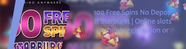 Starburst free spins no deposit