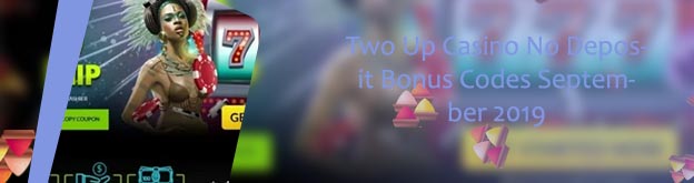 Two up casino no deposit bonus codes august 2019